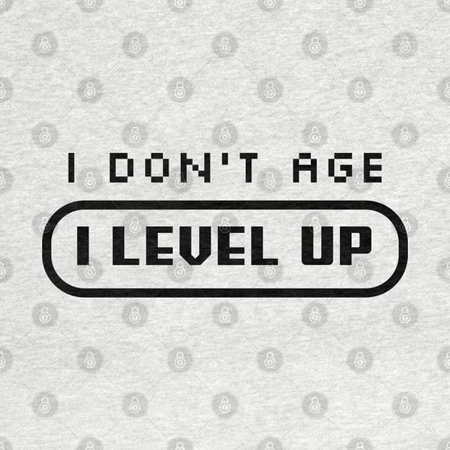 I Don't Age, I LEVEL UP by PrintSoulDesigns